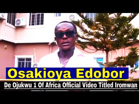Osakioya Edobor De Ojukwu 1 Of Africa Official Video Titled Iromwan