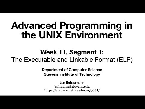 Advanced Programming in the UNIX Environment: Week 11, Segment 1 - The Executable & Linkable Format
