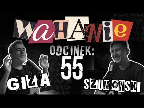 Wahanie podcast Szumowskiego i Gizy odc. 55