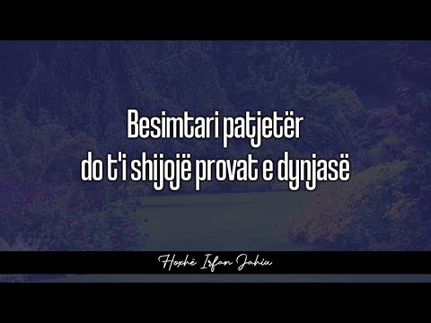 Besimtari patjetër do t'i shijojë provat e dynjasë - Hoxhë Irfan Jahiu