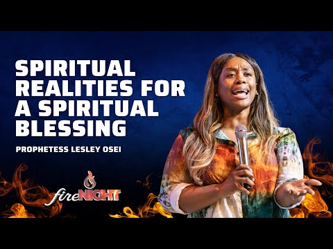 SPIRITUAL REALITIES FOR A SPIRITUAL AWAKENING | PROPHETESS LESLEY OSEI | FIRE NIGHT | KFT