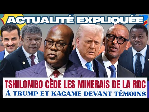ACTU EXPLIQUÉE 04.12 - TSHILOMBO CÈDE LES MINERAIS DE LA RDC À TRUMP ET KAGAME DEVANT TÉMOINS