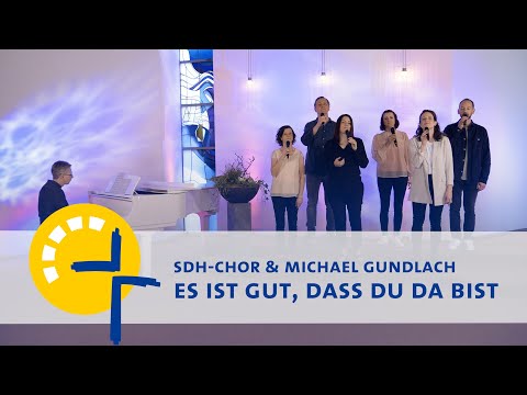 SdH Chor & Michael Gundlach – Es ist gut, dass Du da bist
