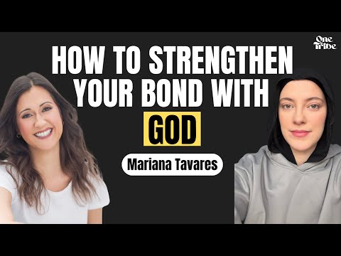How to strengthen your bond with God with Mariana Tavares