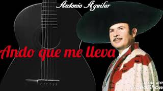 Ando que me lleva (letra) Rich* - Antonio Aguilar