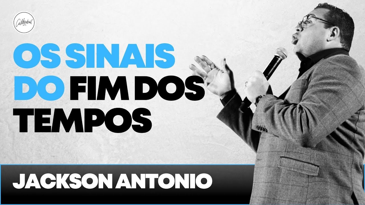 Pr Jackson Antonio | Os sinais do fim dos tempos | Cathedral International