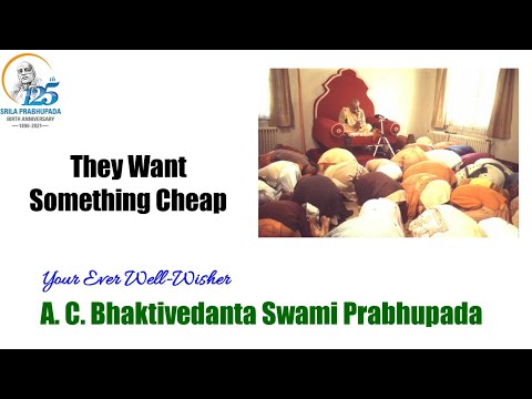 They Want Something Cheap - A.C.Bhaktivedanta Swami Prabhupada