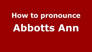 How to pronounce Abbotts Ann