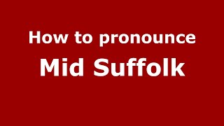 How to pronounce Mid Suffolk