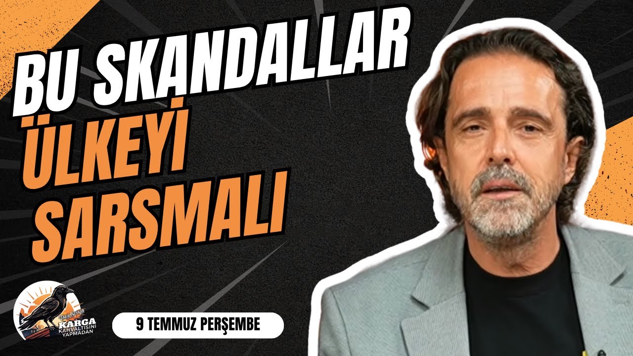 BU SKANDALLAR ÜLKEYİ SARSMALI | KARGA KAHVALTISINI YAPMADAN | 9 TEMMUZ PERŞEMBE | TİMUR SOYKAN