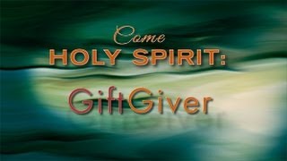 Come Holy Spirit: Gift Giver