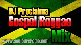 Gospel Reggae - Gospel Reggae Mixed by DJ Proclaima of Soulcure Gospel Sound