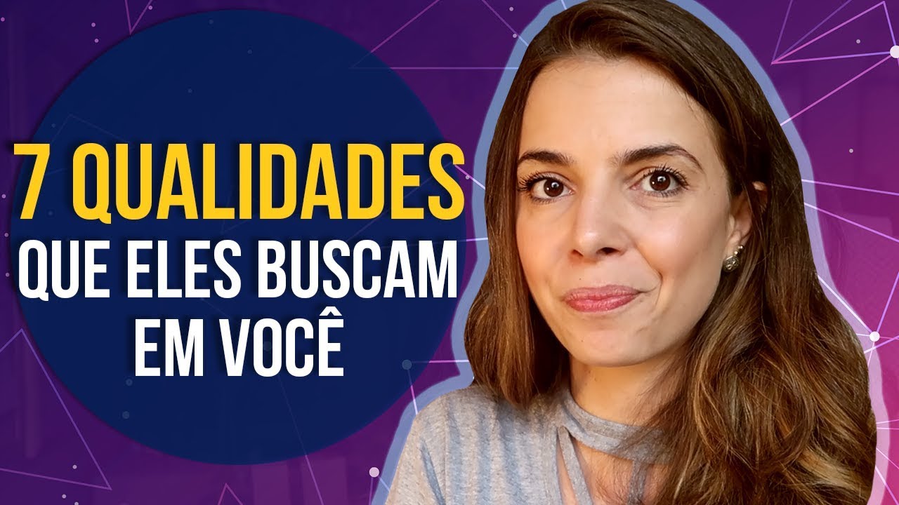 7 Qualidades que os Homens Buscam em uma Mulher (Luiza Vono)