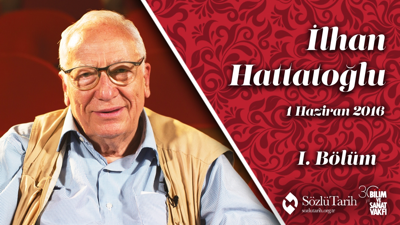 İlhan Hattatoğlu ile Sözlü Tarih Görüşmesi (1. Bölüm)