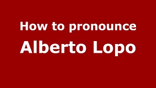 How to pronounce Alberto Lopo