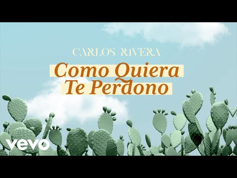 Carlos Rivera - Como Quiera Te Perdono (Lyric Video)