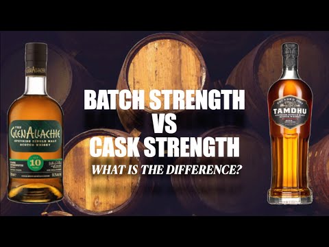 Batch Strength vs Cask Strength Scotch Whisky - Is There a Difference?