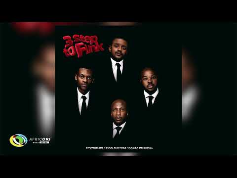 Sponge 101, SOUL NATIVEZ and Kabza De Small - 3 Step To Funk (Official Audio)