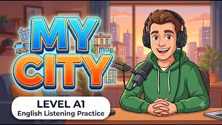 A1 English Listening Practice: My City 🏙️ | English Podcast for Beginners