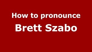 How to pronounce Brett Szabo