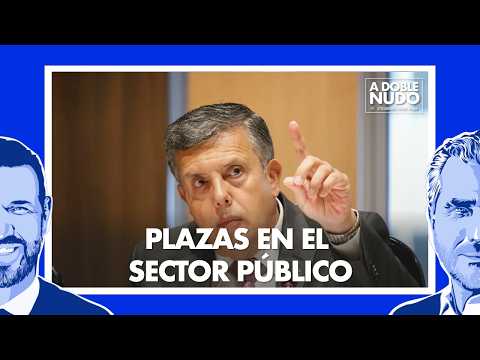 ¿Se justifican todas las plazas en el sector público? | A Doble Nudo Ep. 192