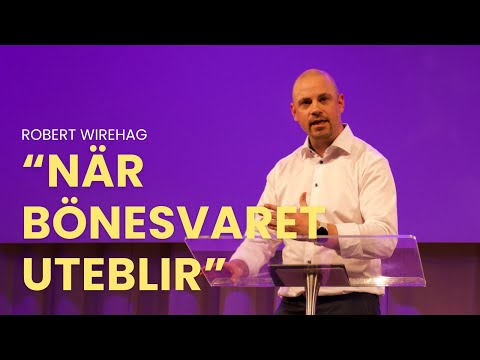Predikan: "När bönesvaret uteblir" av Robert Wirehag