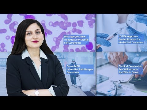 Episode 9: Oman Increases Medical Examination Fees, Oman MOH Intensifies Anti-Dengue Operations, US FDA Approves Pembrolizumab  For MCC, And MORE