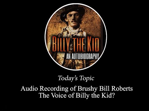 Audio Recording of Brushy Bill Roberts - The Voice of Billy the Kid?