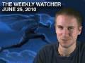 The Weekly Watcher June 25 2010