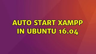 Ubuntu: Auto start xampp in ubuntu 16.04