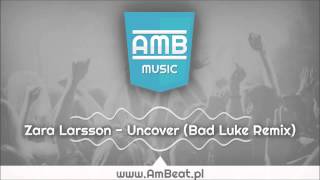 Zara Larsson - Uncover (Bad Luke Remix)