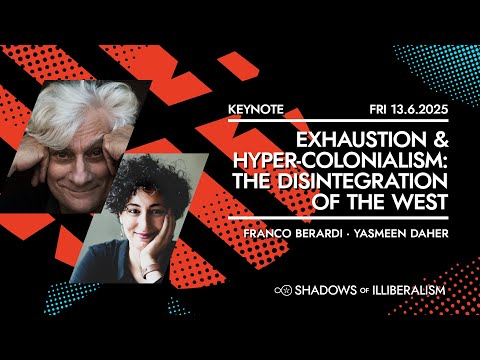 Exhaustion & Hyper-Colonialism: The Disintegration of the West · Franco Berardi, Yasmeen Daher