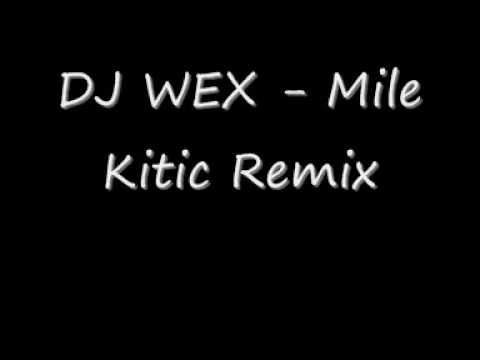 DJ WEX - Mile Kitic RMX.