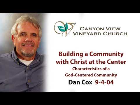 Characteristics of a God Centered Community | Dan Cox 9-4-04