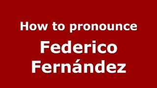 How to pronounce Federico Fernández