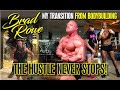 BRAD ROWE - MY TRANSITION FROM BODYBUILDING, THE HUSTLE NEVER STOPS!