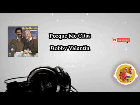 PORQUE ME CITAS - Bobby Valentín y Cano Estremera letra/salsa