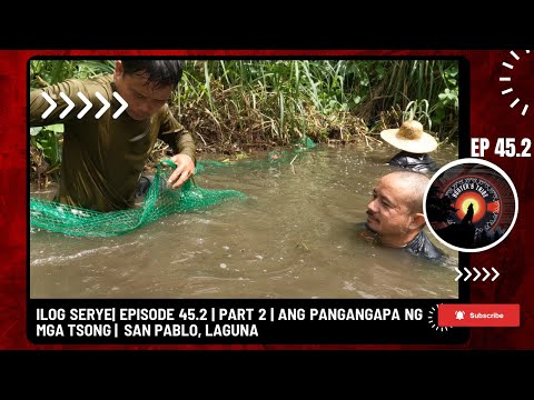 ILOG SERYE| EPISODE 45.2 | PART 2 | ANG PANGANGAPA NG MGA TSONG | SAN PABLO, LAGUNA