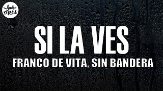 Si La Ves (Letra) - Franco de Vita, Sin Bandera