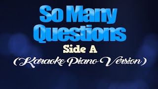 SO MANY QUESTIONS - Side A (KARAOKE PIANO VERSION)