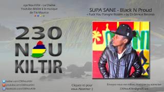 Supa Sane - Black N Proud (Fuck You Tonight Riddim) (DANCEHALL 2013) - 230NouKiltir