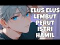 ASMR Husband Elus Elus Lembut Perut Istri Hamil Asmr Cowok