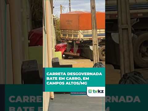 Carreta desgovernada bate em carro, em Campos Altos/MG