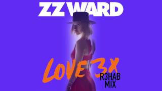 ZZ Ward - LOVE 3X (R3HAB Mix)