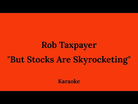 Rob Taxpayer - But Stocks Are Skyrocketing | Vonagam Karaoke