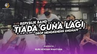 Download lagu DJ TIADA GUNA LAGI ( REPVBLIK ) X DROP MENGKENEH ENGNAFX mp3 Download lagu DJ TIADA GUNA LAGI ( REPVBLIK ) X DROP MENGKENEH ENGNAFX mp3