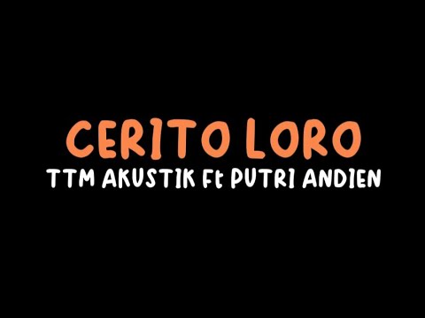 CERITO LORO - TTM AKUSTIK Ft PUTRI ANDIEN  (LIRIK)  #ceritoloro #ttmakustik