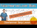 False Hearted Lover Blues  - Clawhammer Banjo [Full Video Lessons & Tablature]