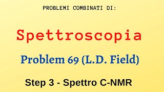 Spettroscopia - Problemi combinati (Problem 69 - Field) -  Step 3 - C-NMR