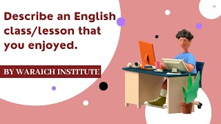 Describe an English class/lesson that you enjoyed | IELTS new cue cards | Waraich Institute